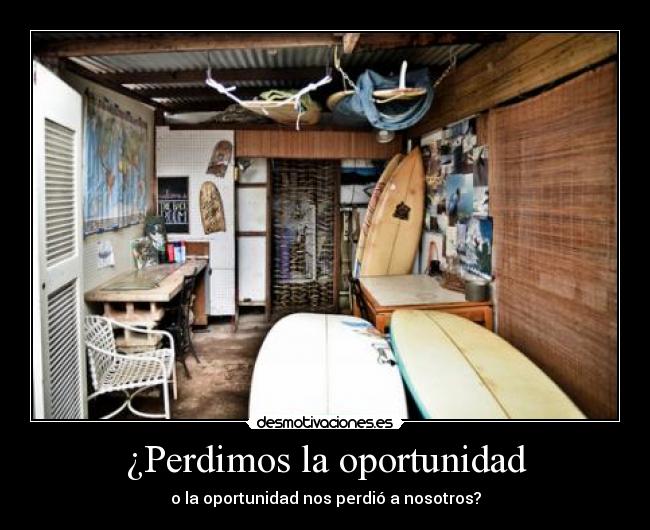 ¿Perdimos la oportunidad - o la oportunidad nos perdió a nosotros?