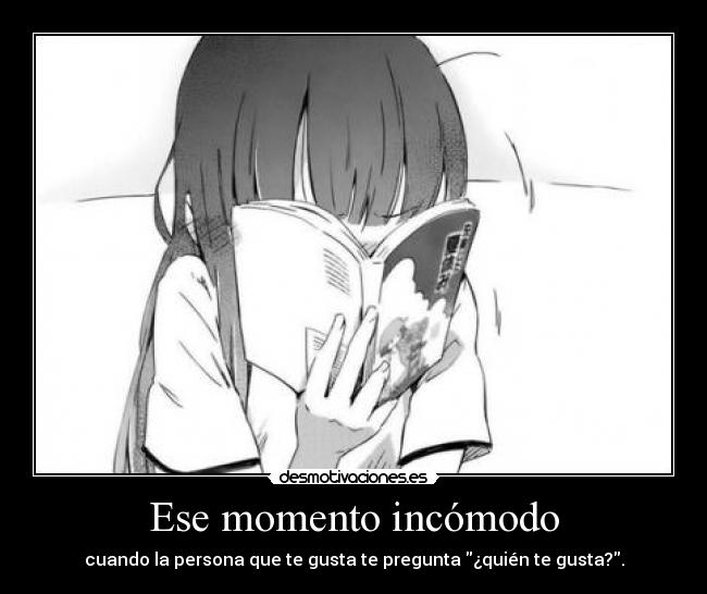 Ese momento incómodo - cuando la persona que te gusta te pregunta ¿quién te gusta?.