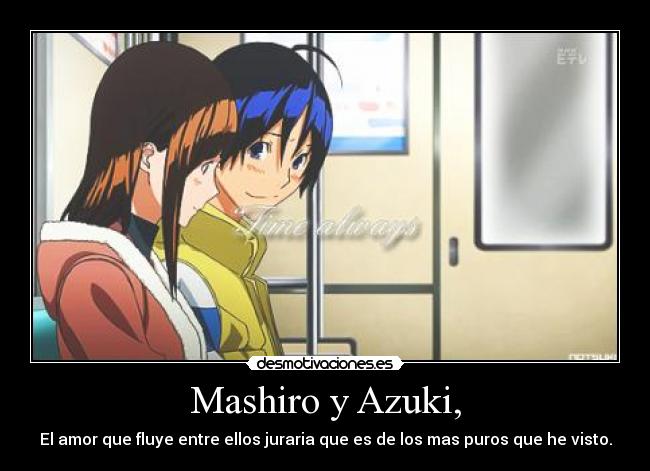 Mashiro y Azuki, - El amor que fluye entre ellos juraria que es de los mas puros que he visto.