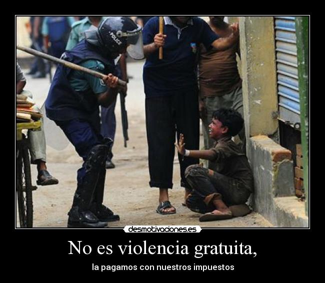 No es violencia gratuita, -