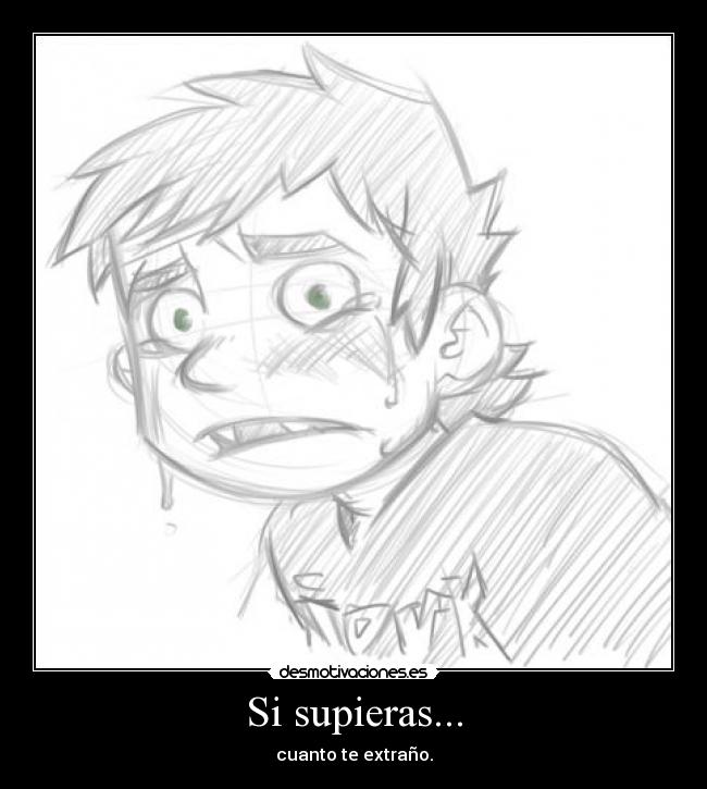 Si supieras... - cuanto te extraño.