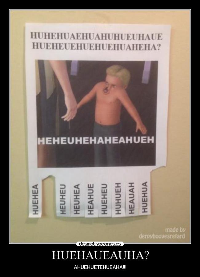 HUEHAUEAUHA? - AHUEHUETEHUEAHA!!!