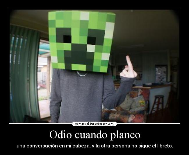 Odio cuando planeo -