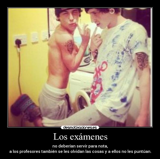 Los exámenes - no deberían servir para nota,
a los profesores también se les olvidan las cosas y a ellos no les puntúan.