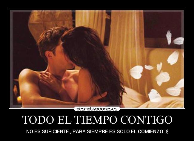 TODO EL TIEMPO CONTIGO - NO ES SUFICIENTE , PARA SIEMPRE ES SOLO EL COMIENZO :$