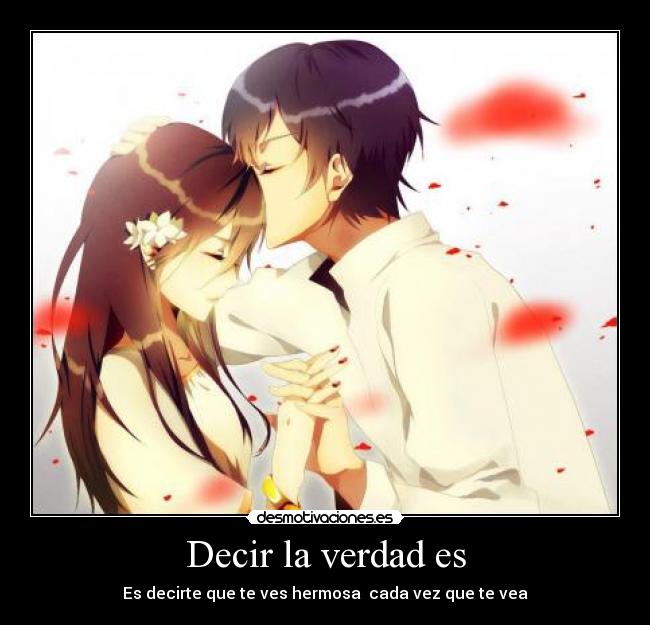 Decir la verdad es - Es decirte que te ves hermosa cada vez que te vea