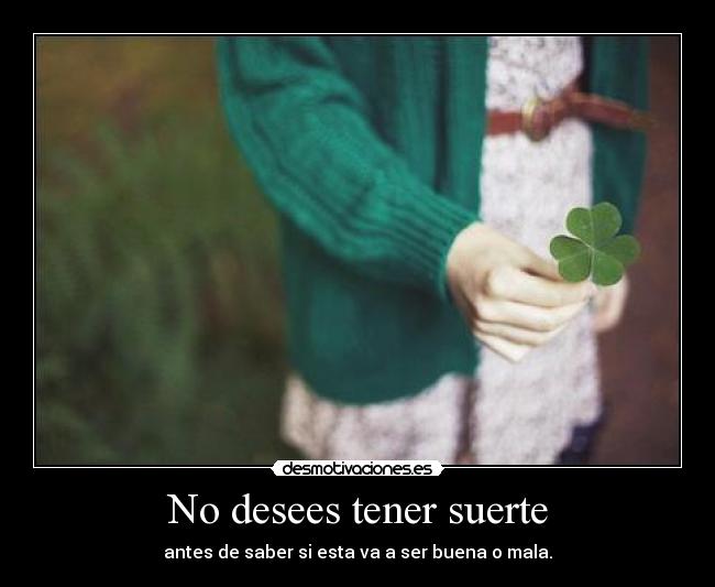 No desees tener suerte - 