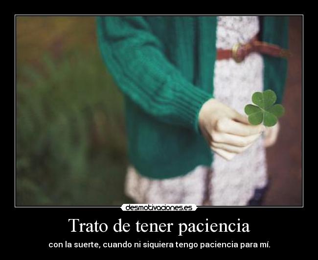 Trato de tener paciencia -