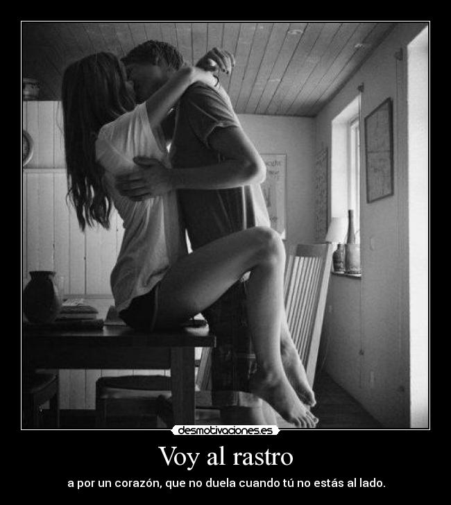 Voy al rastro - a por un corazón, que no duela cuando tú no estás al lado.