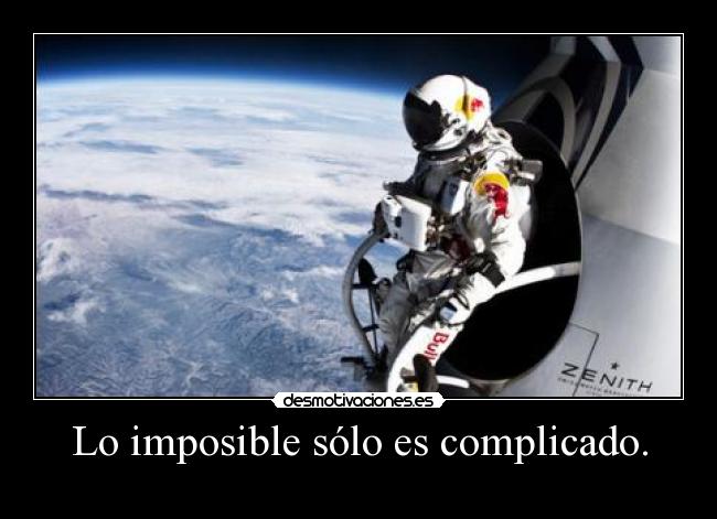 Lo imposible sólo es complicado. -