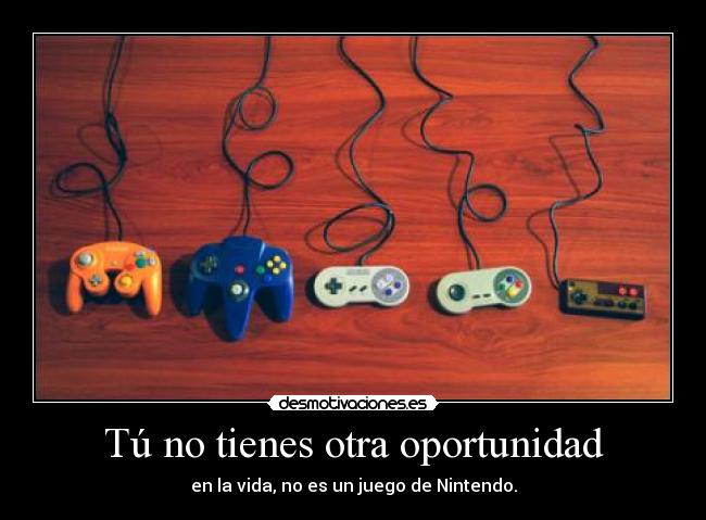 Tú no tienes otra oportunidad -