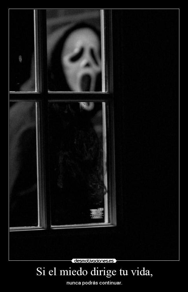 Si el miedo dirige tu vida, - nunca podrás continuar.