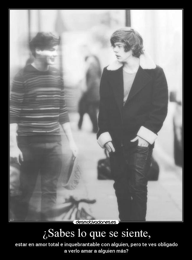 ¿Sabes lo que se siente, -