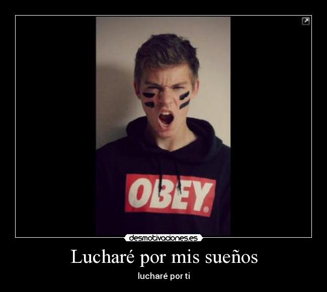 Lucharé por mis sueños - lucharé por ti