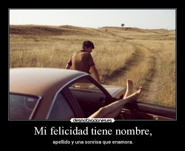 Mi felicidad tiene nombre, -