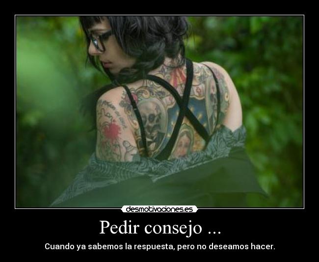 Pedir consejo ... - Cuando ya sabemos la respuesta, pero no deseamos hacer.
