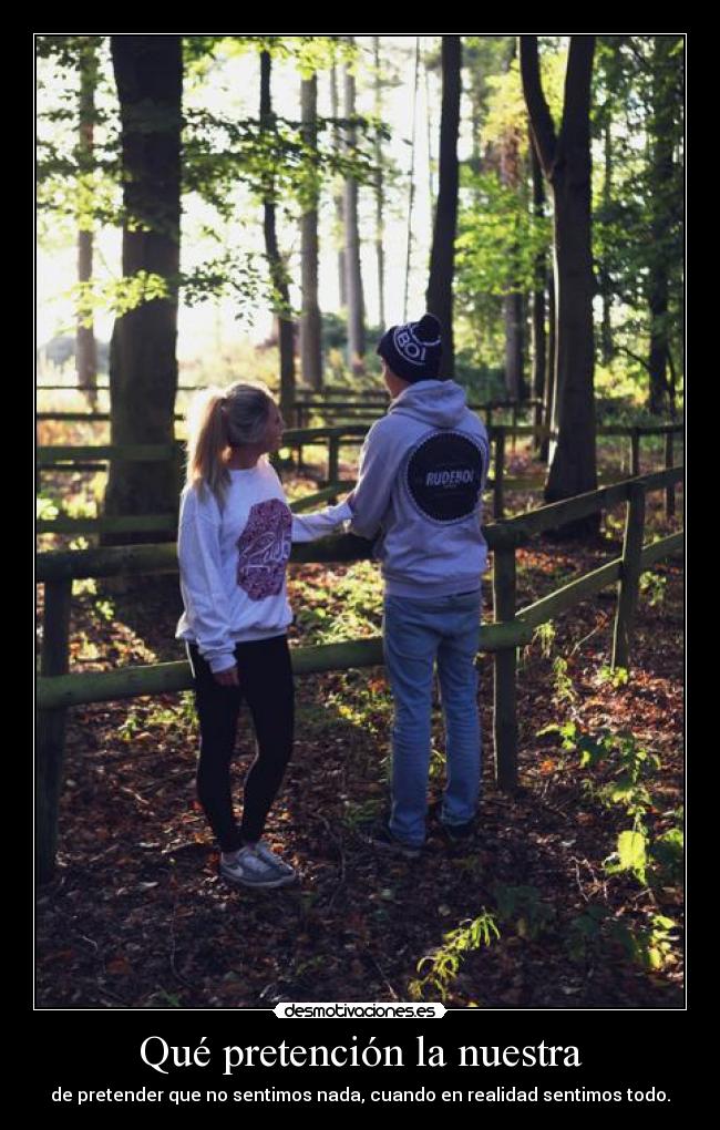 Qué pretención la nuestra -