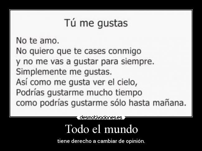 Todo el mundo - tiene derecho a cambiar de opinión.