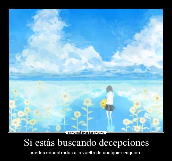 Si estás buscando decepciones - puedes encontrarlas a la vuelta de cualquier esquina…