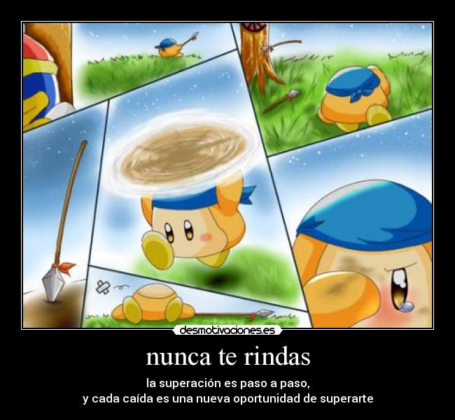 nunca te rindas - la superación es paso a paso,
y cada caída es una nueva oportunidad de superarte