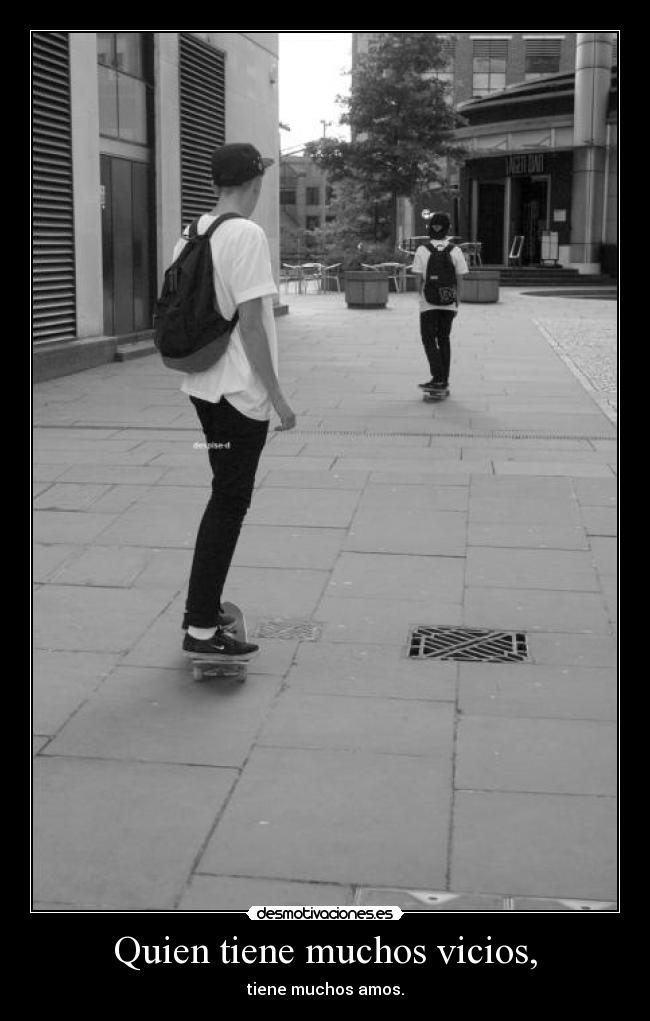 Quien tiene muchos vicios, - tiene muchos amos.