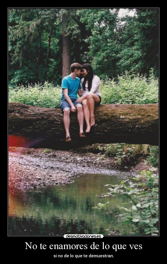 No te enamores de lo que ves - 