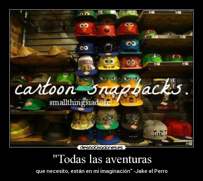 Todas las aventuras - que necesito, están en mi imaginación -Jake el Perro