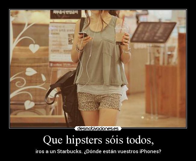 Que hipsters sóis todos, - 