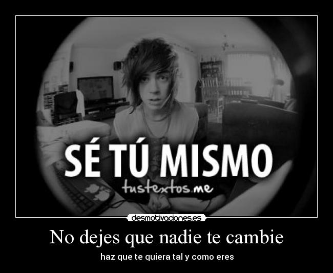 No dejes que nadie te cambie -