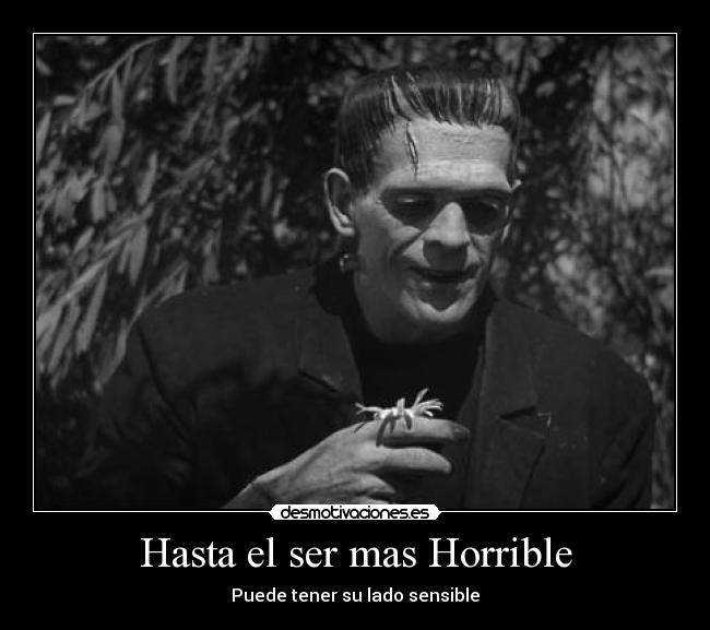Hasta el ser mas Horrible - Puede tener su lado sensible