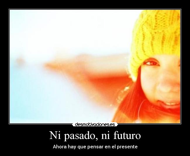 Ni pasado, ni futuro - Ahora hay que pensar en el presente
