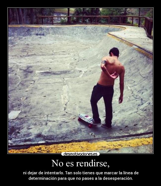 No es rendirse, -