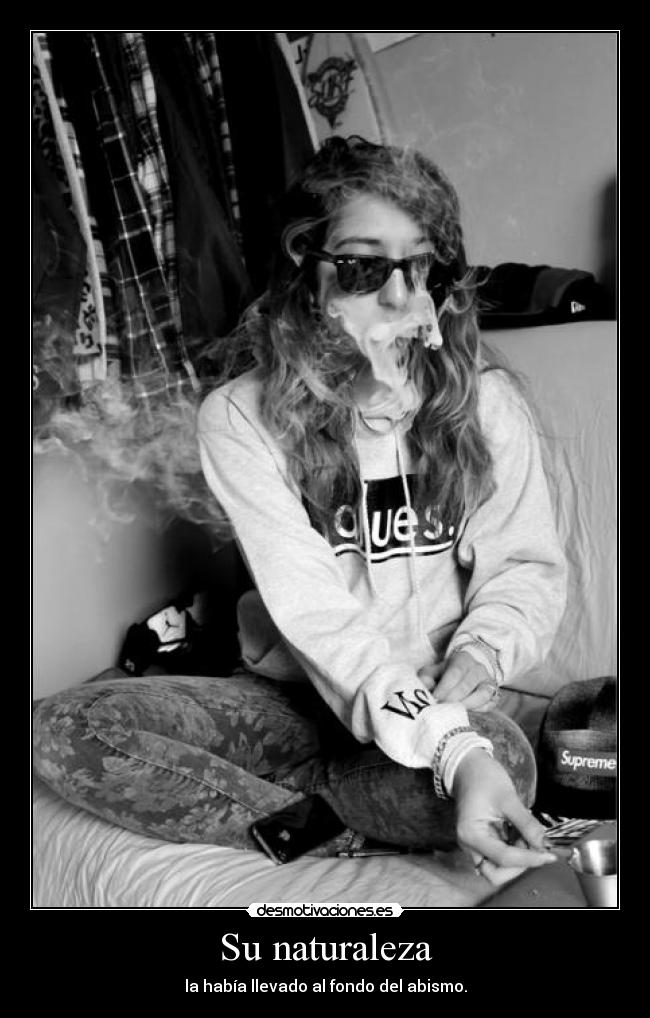 Su naturaleza - la había llevado al fondo del abismo.