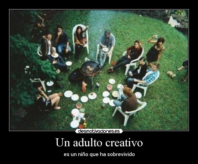 Un adulto creativo - es un niño que ha sobrevivido