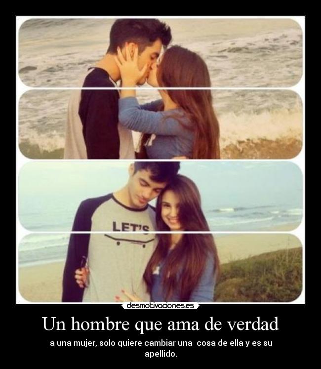 Un hombre que ama de verdad - a una mujer, solo quiere cambiar una  cosa de ella y es su
apellido.