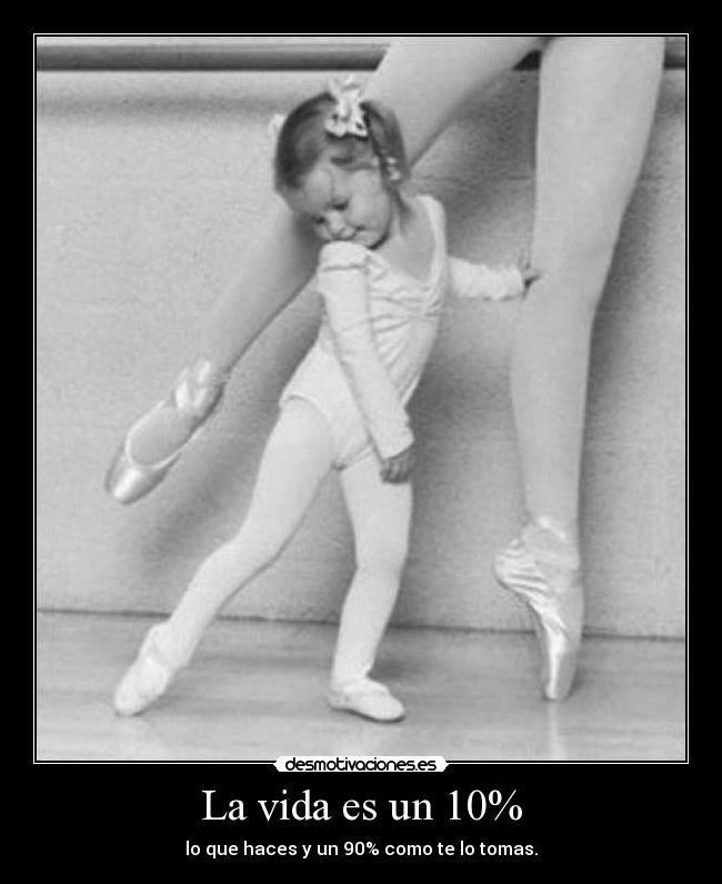 La vida es un 10% - lo que haces y un 90% como te lo tomas.