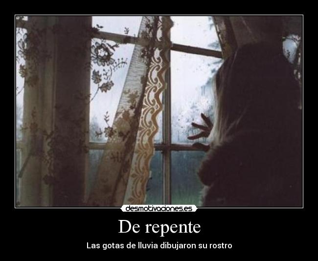 De repente - Las gotas de lluvia dibujaron su rostro