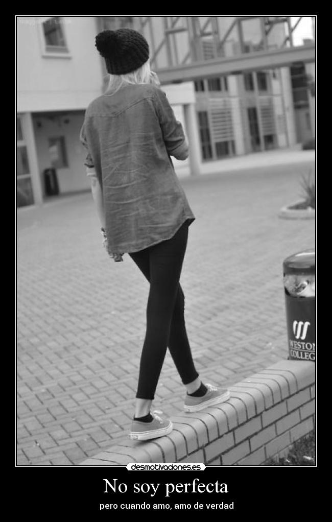 No soy perfecta - pero cuando amo, amo de verdad
