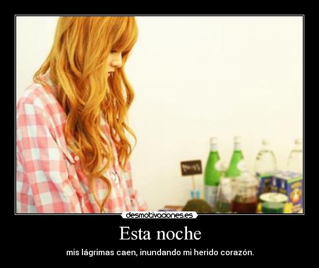 Esta noche - mis lágrimas caen, inundando mi herido corazón.