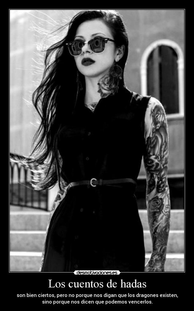 Los cuentos de hadas - son bien ciertos, pero no porque nos digan que los dragones existen,
sino porque nos dicen que podemos vencerlos.