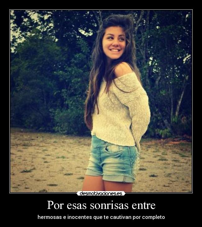 Por esas sonrisas entre - hermosas e inocentes que te cautivan por completo