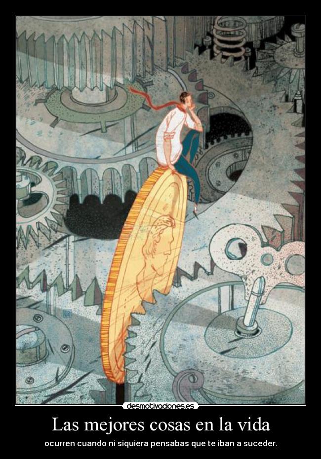 Las mejores cosas en la vida - ocurren cuando ni siquiera pensabas que te iban a suceder.