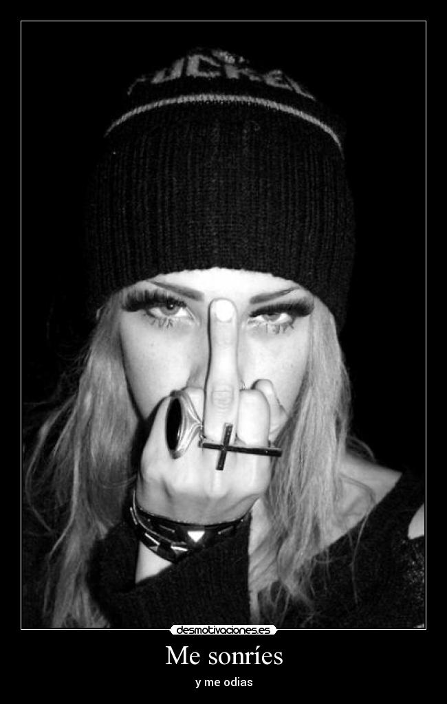 Me sonríes - y me odias