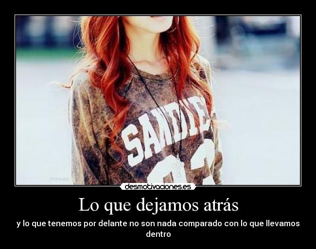 Lo que dejamos atrás - y lo que tenemos por delante no son nada comparado con lo que llevamos dentro