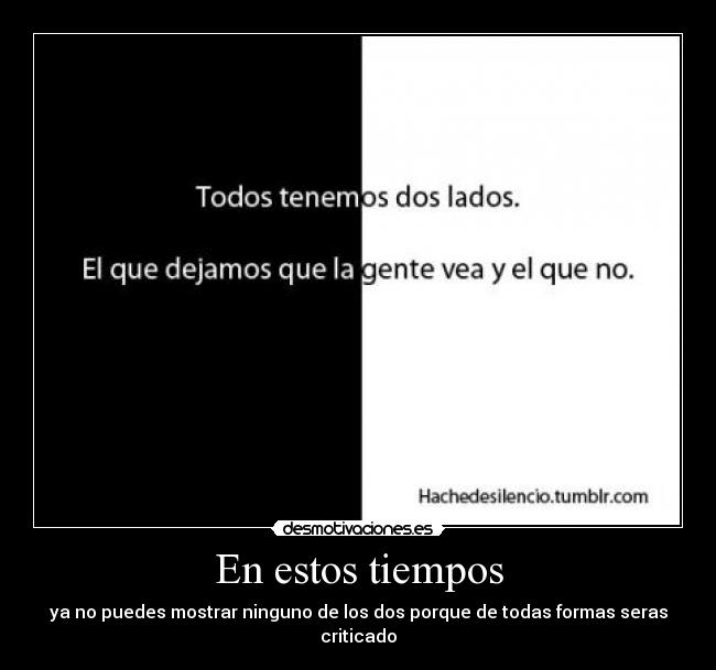 En estos tiempos - ya no puedes mostrar ninguno de los dos porque de todas formas seras criticado