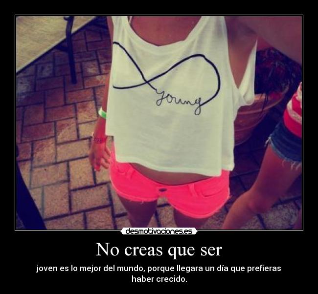 No creas que ser -