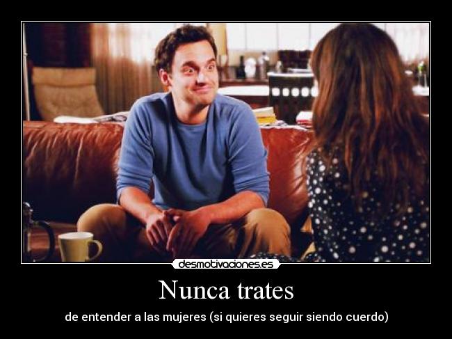 Nunca trates - de entender a las mujeres (si quieres seguir siendo cuerdo)