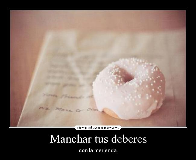 Manchar tus deberes - con la merienda.