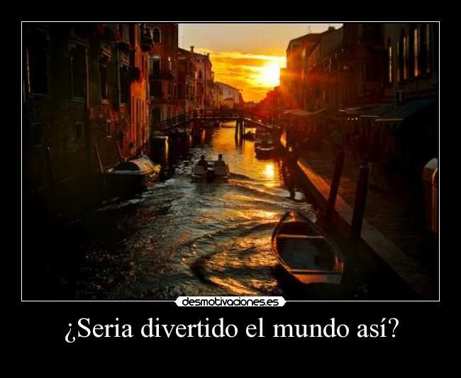 ¿Seria divertido el mundo así? - 