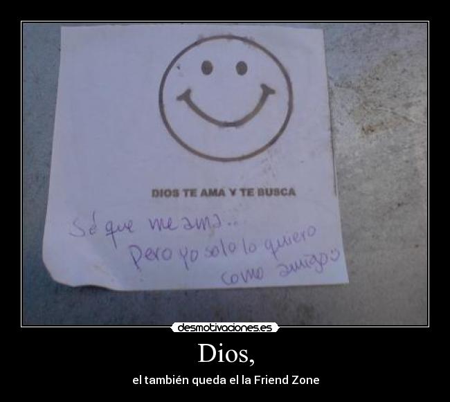 Dios, - el también queda el la Friend Zone